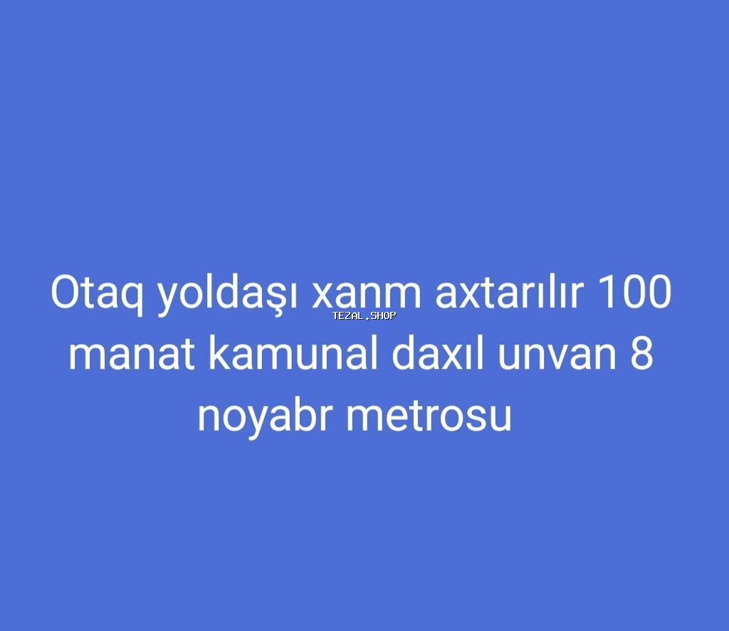 Otaq yoldaşı xanım axtarılır. Ünvan: 8 Noyabr metrosu yaxınlığı