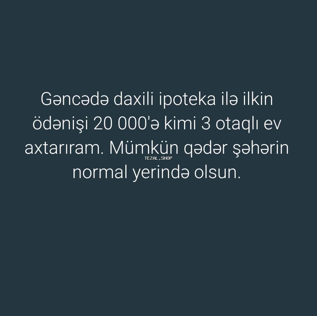 Axtarılır: Gəncədə daxili ipoteka ilə 3 otaqlı ev. Tələblər: - İlkin