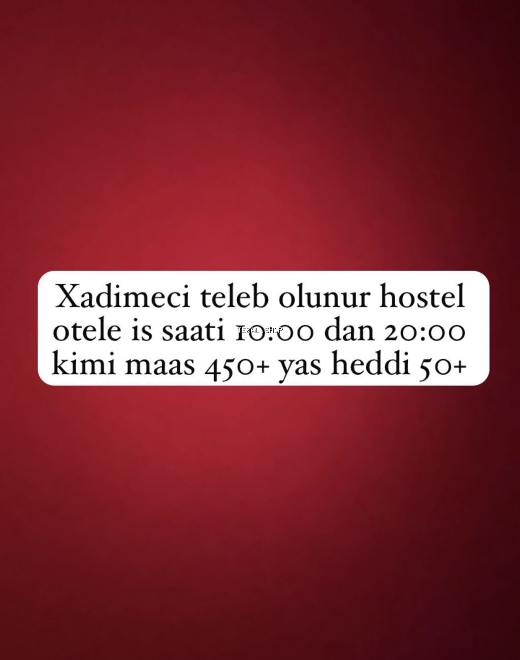 Hostel otele xadime teleb olunur iw saati 10:00dan 20:00a kimi yaw