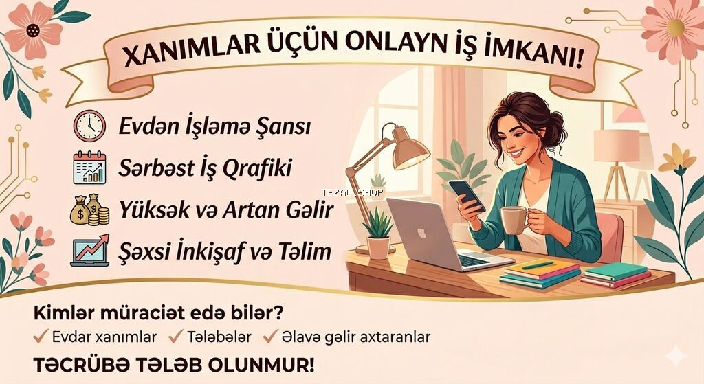 Xanımlar üçün onlayn iş imkanı Təklif: - Evdən işləmə şansı - Sərbəst