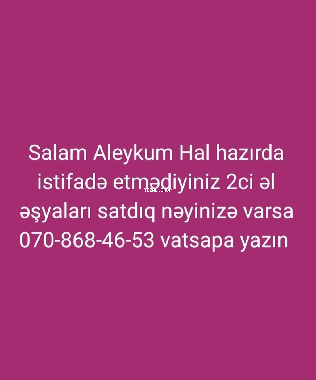 Salam Aleykum Hal hazırda istifadə etmədiyiniz 2ci əl kimi əşyalar