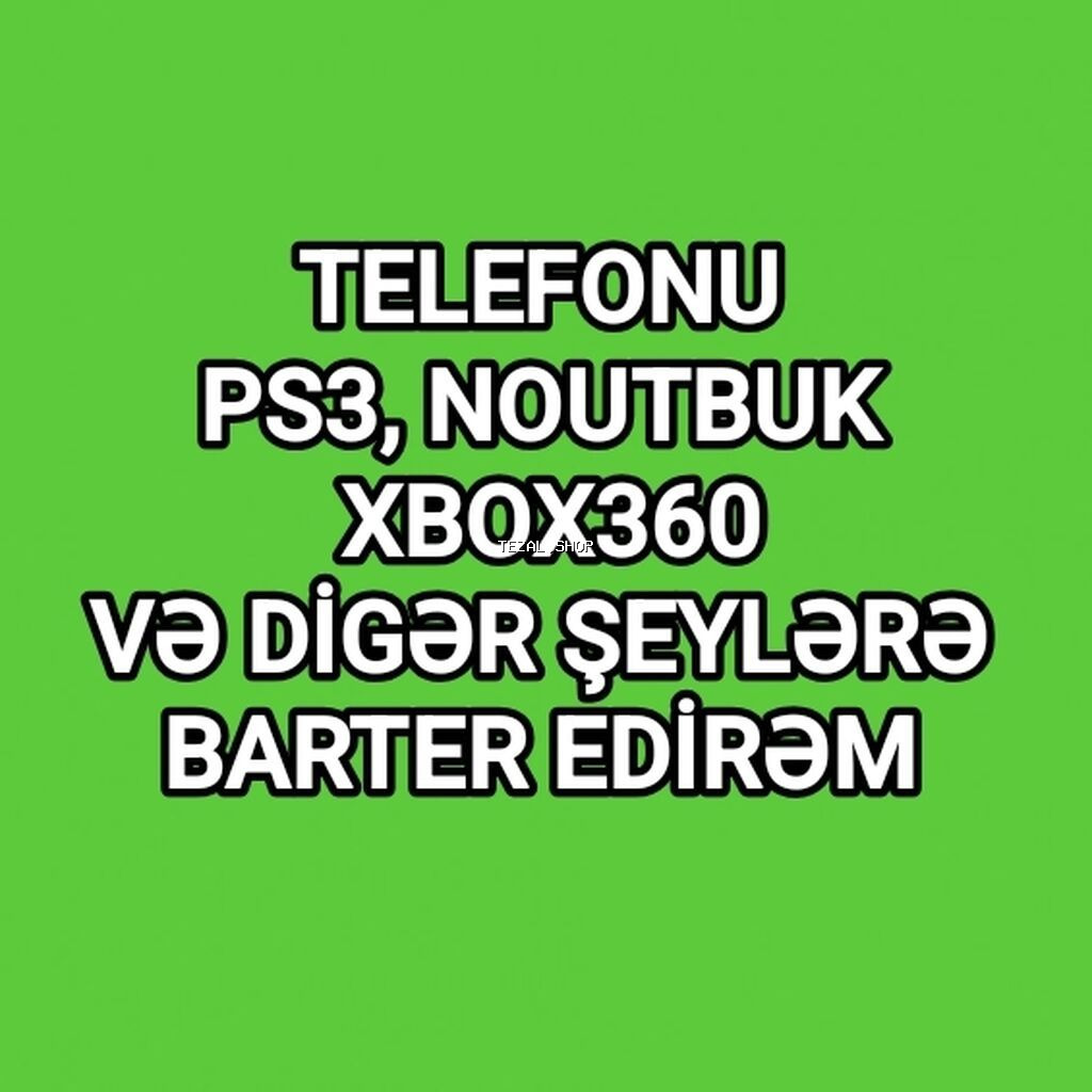 Ps3, Xbox 360 və kompüteri mobil telefona dəyişmək istəyirəm. Mübadilə