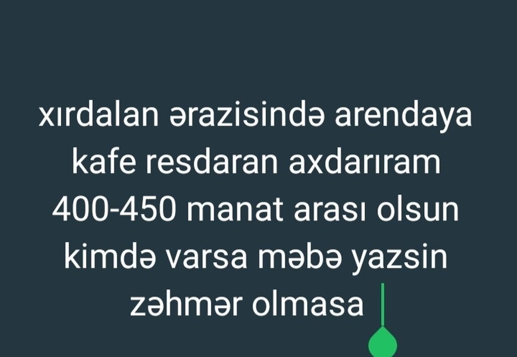 Xırdalanda arendaya kafe və resdaran axdarıram 400 450 manat olsun