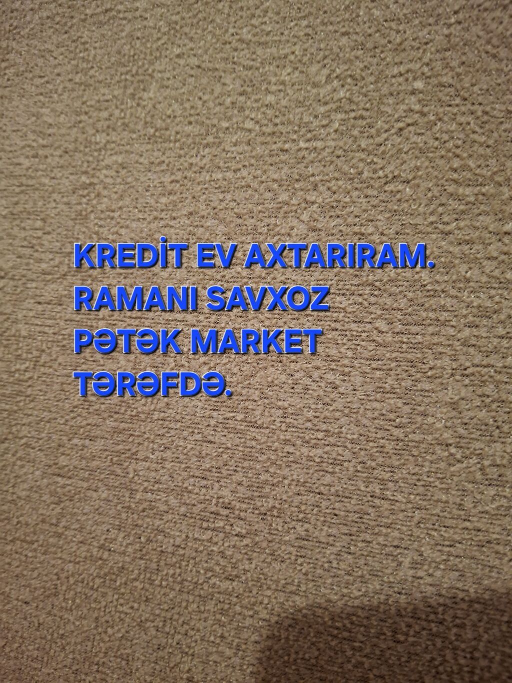 Kredit ev axtarıram . Ramanı savxoz pətək market tərəflərdə. əvvəlcə
